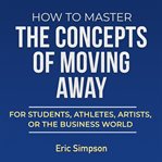 How to master the concepts of moving away cover image