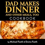 Dad makes dinner and other meals, too cover image
