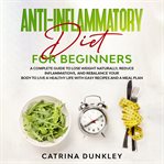Anti-inflammatory diet for beginners : Inflammatory Diet for Beginners cover image
