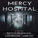 Mercy hospital : Silver Hollow (LeBeau) cover image