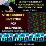 Stock market investing for beginners : learn the basics of stock market and dividend investing strategies in 5 days and learn it well cover image