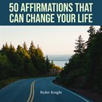 50 affirmations that can change your life cover image