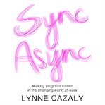 Sync async : making progress easier in the changing world of work cover image