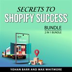Secrets to shopify success bundle, 2 in 1 bundle cover image