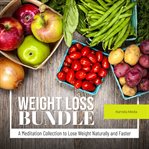 Weight loss bundle: a meditation collection to lose weight naturally and faster : A Meditation Collection to Lose Weight Naturally and Faster cover image