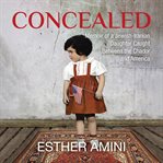 Concealed : memoir of a Jewish-Iranian daughter caught between the Chador and America cover image