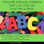 Spelling for kids, parents and just for fun - 3 letter words : 3 Letter Words cover image