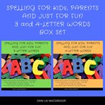 Spelling for kids, parents and just for fun 3 and 4 - letter words box set : Letter Words Box Set cover image