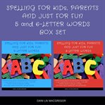Spelling for kids, parents and just for fun 5 and 6 - letter words : Letter Words cover image