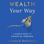 Wealth your way : a simple path to financial freedom cover image