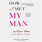 How i met my man and how you can meet yours cover image
