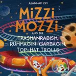 Mizzi mozzi and the trashanrabish, rummagin-garbagin, top-hat trolls : Garbagin, Top cover image