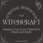 Spiritual herbalism for witchcraft cover image