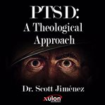Ptsd: a theological approach : A Theological Approach cover image