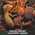 Mizzi mozzi and the twisted, tangled tallasantra talisman cover image
