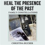 Heal the presence of the past cover image