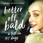 Better off bald : a life in 147 days cover image