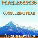 Fearlessness : conquering fear cover image