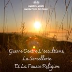 Guerre Contre L'occultisme, La Sorcellerie Et La Fausse Religion cover image