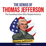 The Genius of Thomas Jefferson : the founding father who shaped America cover image