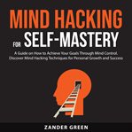 Mind Hacking for Self-Mastery cover image