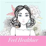 Feel Healthier : a aeditation collection to lose weight naturally cover image