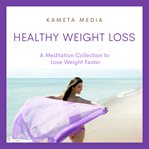 Healthy Weight Loss : a meditation collection to lose weight faster cover image