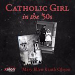 Catholic Girl in the '50s cover image