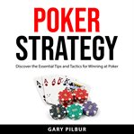 Poker strategy : discover the essential tips and tactics for winning at poker cover image