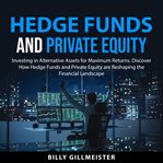 Hedge funds and private equity : investing in alternative assets for maximum returns cover image