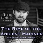 The Cultured Bumpkin Presents: The Rime of the Ancient Mariner : The Rime of the Ancient Mariner cover image