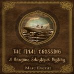 The Final Crossing: A Peregrine Sebastopol Mystery : A Peregrine Sebastopol Mystery cover image