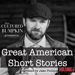 The Cultured Bumpkin Presents: Great American Short Stories : Great American Short Stories cover image