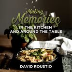 Making Memories in the Kitchen and around the Table cover image