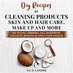 DIY Recipes for Cleaning Products, Skin and Hair Care, Make Up and More cover image