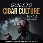 Guide to Cigar Culture Bundle, 2 in 1 Bundle : 2 in 1 bundle cover image