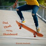 Dad, Thad, and My Skateboard cover image