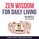Zen Wisdom for Daily Living Bundle, 2 in 1 Bundle : 2 in 1 bundle cover image