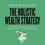 The Holistic Wealth Strategy cover image