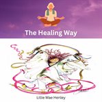 The Healing Way: A Path to Recovery After Abuse cover image
