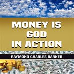 Money Is God in Action cover image