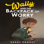 Wally and the Backpack of Worry cover image