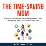 The Time-Saving Mom : Saving Mom cover image
