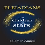 Pleiadians the Children of the Stars : the children of the stars cover image