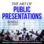 The Art of Public Presentations Bundle, 2 in 1 Bundle : 2 in 1 bundle cover image