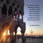 The Guide to Venice (Murano, Burano, the 100 Year Old Restaurant, the House of Marco Polo, the Canal cover image