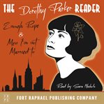 The Dorothy Parker Reader - Enough Rope, Men I'm Not Married to and Sunset Gun : Enough Rope, Men I'm Not Married to and Sunset Gun cover image