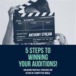 5 Steps to Winning Your Auditions! cover image