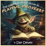 The Giggling Goblins' Guide to Playful Proverbs cover image