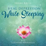 Heal Depression While Sleeping With Subliminal Affirmations cover image